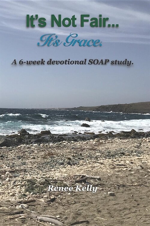 Its Not Fair...Its Grace: A 6-Week Devotional Soap Study (Paperback)