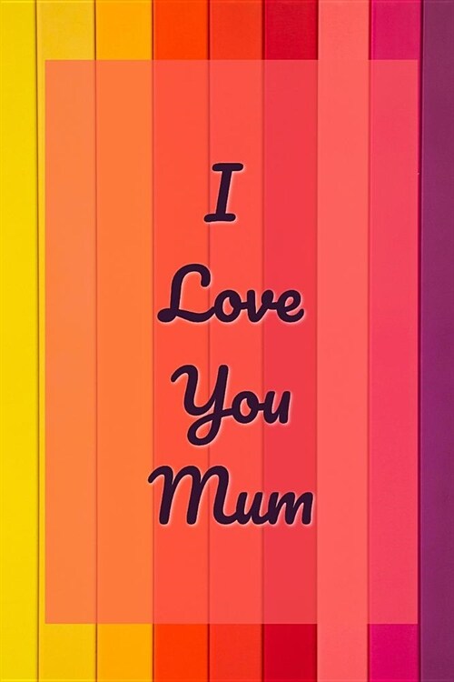 I Love You Mum: Happy Mothers Day Gift for Journaling (Paperback)