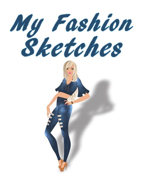 My Fashion Sketches: My Fashion Sketches Journal, 8x10 Sketchbook, My Fashion Sketches Notebook, Fashion Student Gift (Paperback)