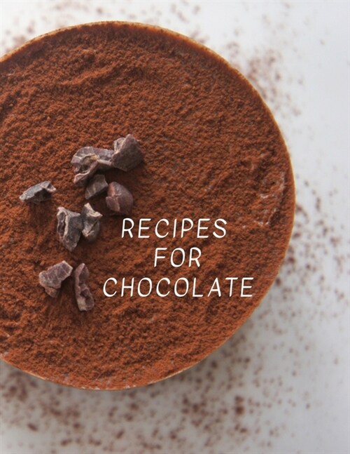 Recipes for Chocolate: Recipe Journal and Organizer, Large 100 Pages, Practical and Extended 8.5 X 11 Inches (Paperback)