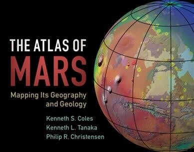 The Atlas of Mars : Mapping Its Geography and Geology (Hardcover)