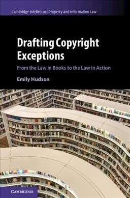 Drafting Copyright Exceptions : From the Law in Books to the Law in Action (Hardcover)