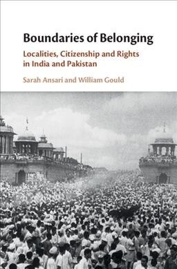 Boundaries of Belonging : Localities, Citizenship and Rights in India and Pakistan (Hardcover)