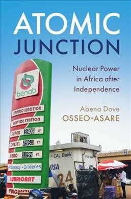 Atomic Junction : Nuclear Power in Africa after Independence (Hardcover)