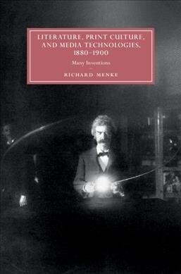 Literature, Print Culture, and Media Technologies, 1880–1900 : Many Inventions (Hardcover)