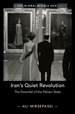 Irans Quiet Revolution : The Downfall of the Pahlavi State (Hardcover)