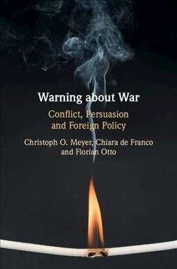 Warning about War : Conflict, Persuasion and Foreign Policy (Hardcover)