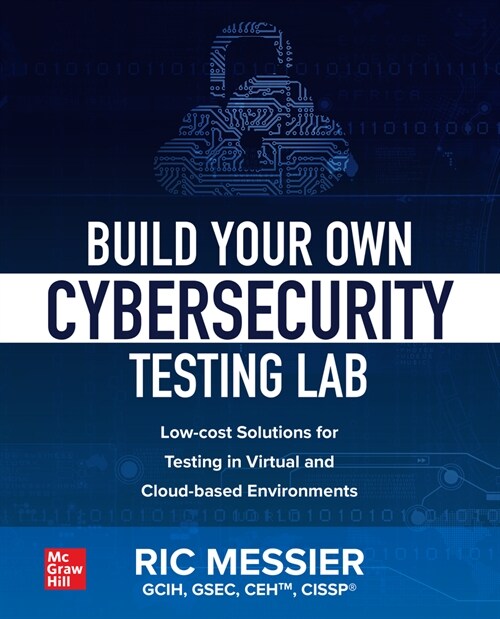 Build Your Own Cybersecurity Testing Lab: Low-Cost Solutions for Testing in Virtual and Cloud-Based Environments (Paperback)
