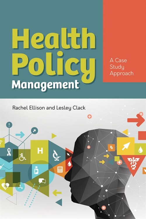 Health Policy Management: A Case Approach: A Case Approach (Paperback)