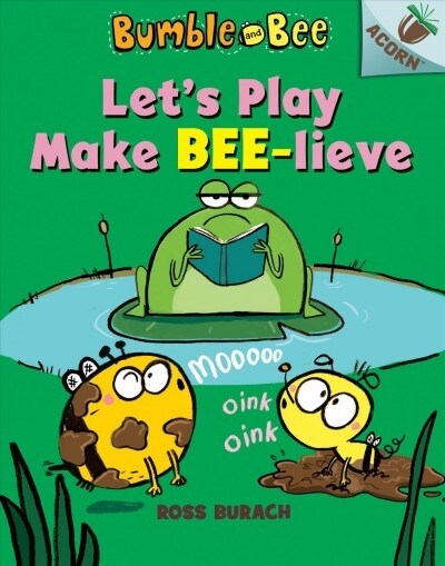 Lets Play Make Bee-Lieve: An Acorn Book (Bumble and Bee #2): Volume 2 (Hardcover)