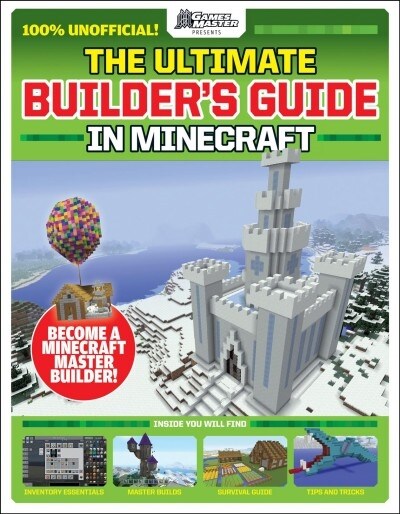 Gamesmasters Presents: The Ultimate Minecraft Builders Guide (Paperback, Media Tie-In)