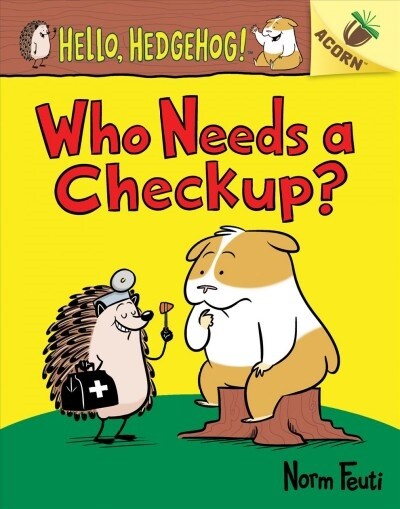 Who Needs a Checkup?: An Acorn Book (Hello, Hedgehog #3): Volume 3 (Hardcover)