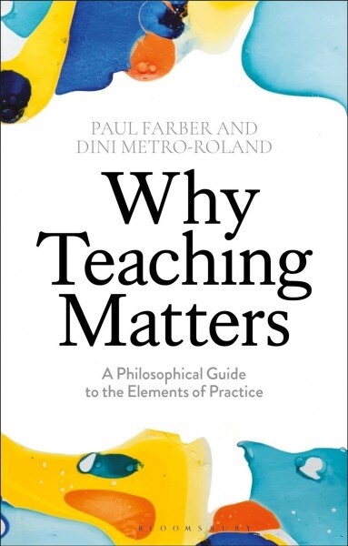 Why Teaching Matters : A Philosophical Guide to the Elements of Practice (Paperback)