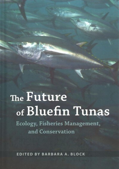 The Future of Bluefin Tunas: Ecology, Fisheries Management, and Conservation (Hardcover)