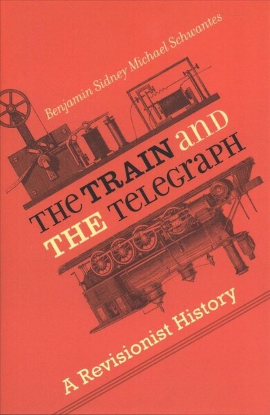 The Train and the Telegraph: A Revisionist History (Hardcover)