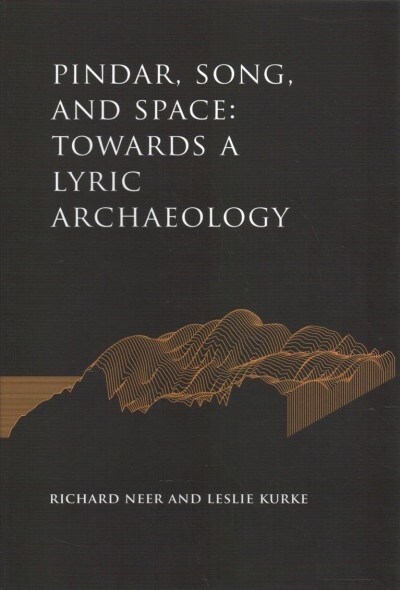 Pindar, Song, and Space: Towards a Lyric Archaeology (Hardcover)