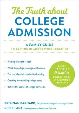 The Truth about College Admission: A Family Guide to Getting in and Staying Together (Paperback)