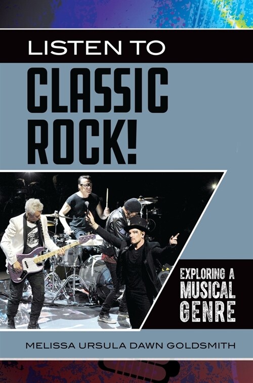 Listen to Classic Rock!: Exploring a Musical Genre (Hardcover)