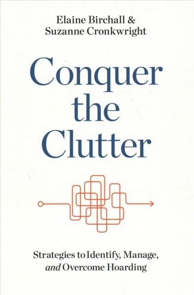 Conquer the Clutter: Strategies to Identify, Manage, and Overcome Hoarding (Hardcover)