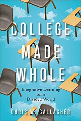 College Made Whole: Integrative Learning for a Divided World (Hardcover)