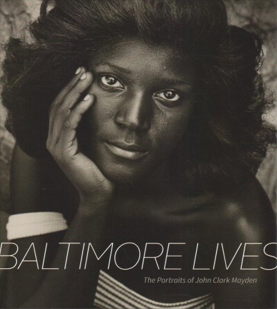 Baltimore Lives: The Portraits of John Clark Mayden (Hardcover)