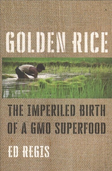 Golden Rice: The Imperiled Birth of a Gmo Superfood (Hardcover)