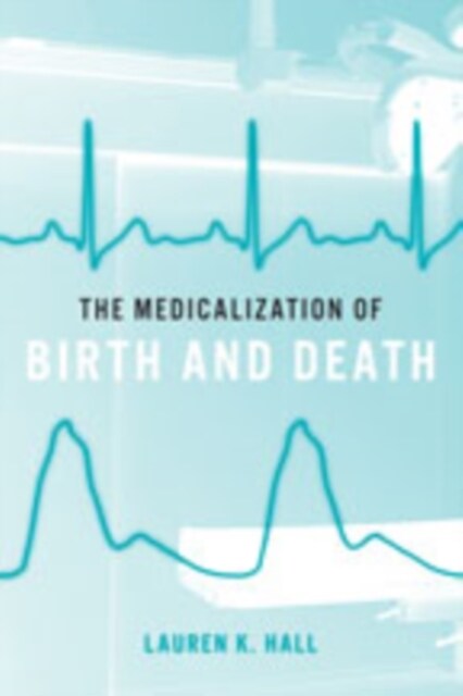 The Medicalization of Birth and Death (Hardcover)