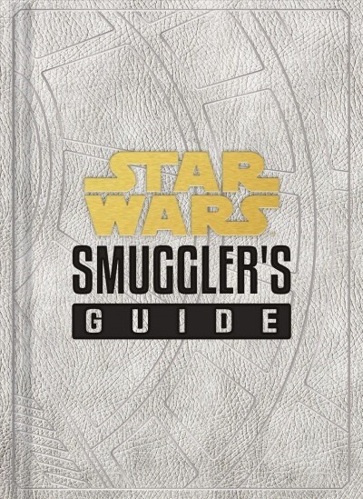 Star Wars: Smugglers Guide: (star Wars Jedi Path Book Series, Star Wars Book for Kids and Adults) (Hardcover)