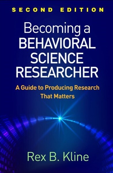 Becoming a Behavioral Science Researcher: A Guide to Producing Research That Matters (Paperback, 2)
