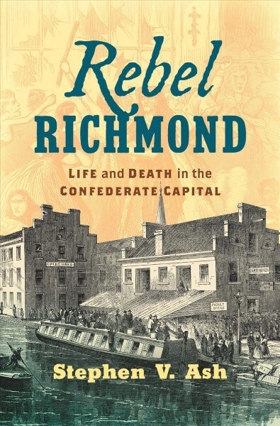 Rebel Richmond: Life and Death in the Confederate Capital (Hardcover)