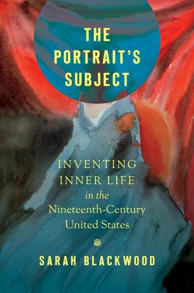 The Portraits Subject: Inventing Inner Life in the Nineteenth-Century United States (Paperback)