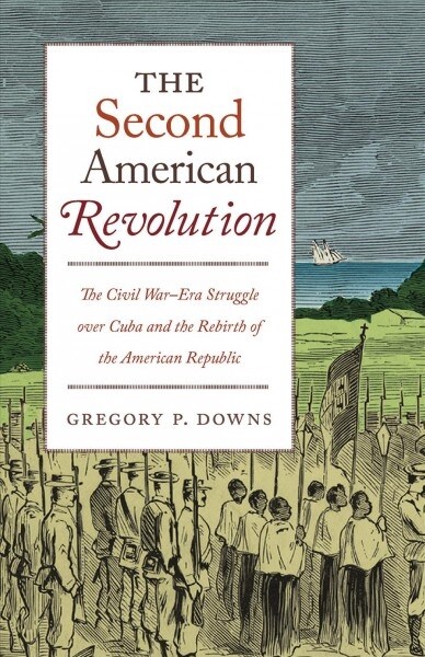 The Second American Revolution: The Civil War-Era Struggle Over Cuba and the Rebirth of the American Republic (Hardcover)