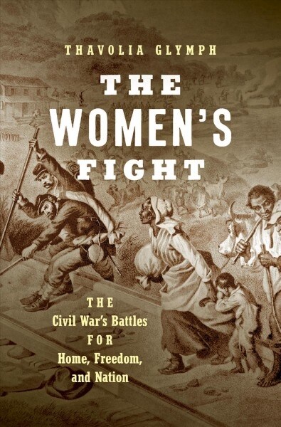 The Womens Fight: The Civil Wars Battles for Home, Freedom, and Nation (Hardcover)