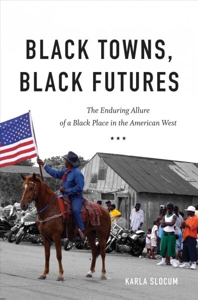 Black Towns, Black Futures: The Enduring Allure of a Black Place in the American West (Paperback)