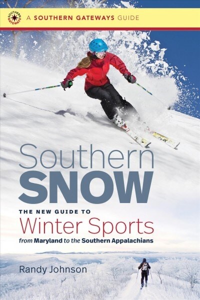 Southern Snow: The New Guide to Winter Sports from Maryland to the Southern Appalachians (Paperback)