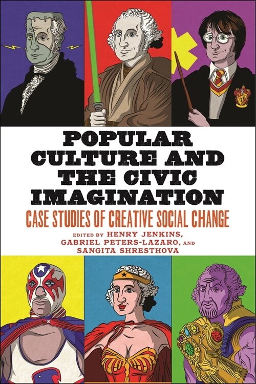 Popular Culture and the Civic Imagination: Case Studies of Creative Social Change (Paperback)