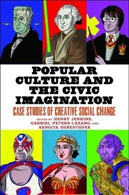 Popular Culture and the Civic Imagination: Case Studies of Creative Social Change (Hardcover)