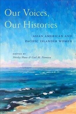 Our Voices, Our Histories: Asian American and Pacific Islander Women (Paperback)