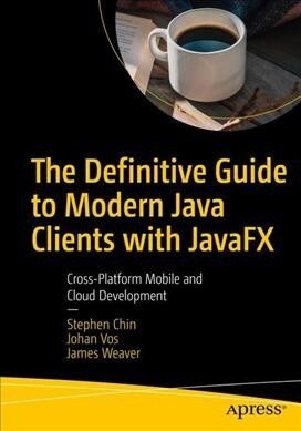 The Definitive Guide to Modern Java Clients with Javafx: Cross-Platform Mobile and Cloud Development (Paperback)
