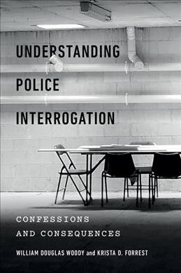 Understanding Police Interrogation: Confessions and Consequences (Paperback)