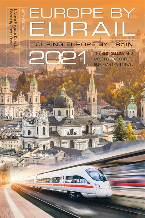 Europe by Eurail 2021: Touring Europe by Train (Paperback, 45, Forty-Fifth)