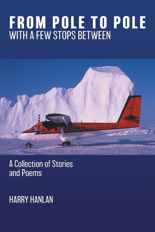 From Pole to Pole with a Few Stops Between: A Collection of Stories and Poems (Paperback)