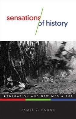 Sensations of History: Animation and New Media Art Volume 57 (Paperback)