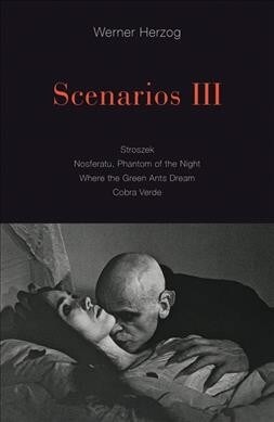 Scenarios III: Stroszek; Nosferatu, Phantom of the Night; Where the Green Ants Dream; Cobra Verde (Paperback)