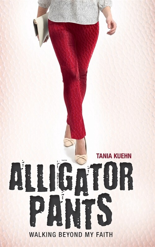Alligator Pants: Walking Beyond My Faith (Hardcover)