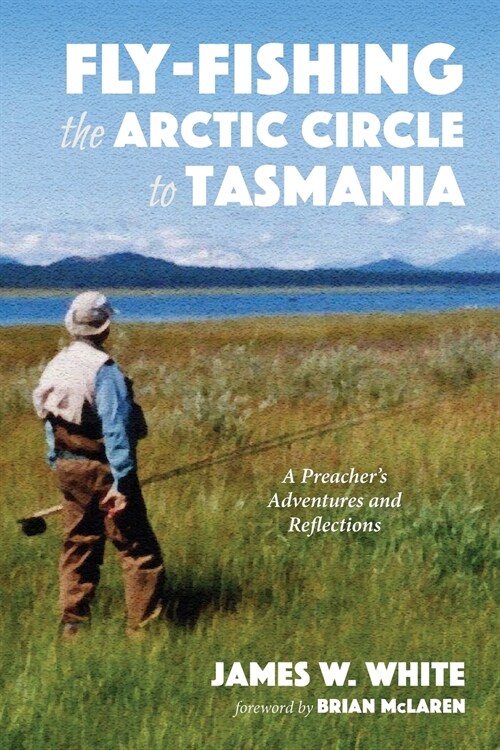 Fly-fishing the Arctic Circle to Tasmania (Paperback)