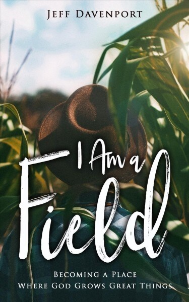 I Am a Field: Becoming a Place Where God Grows Great Things (Paperback)