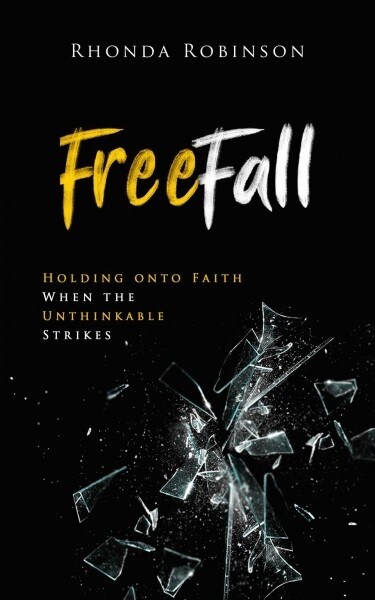 Freefall: Holding Onto Faith When the Unthinkable Strikes: Holding Onto Faith When the Unthinkable Strikes (Paperback)