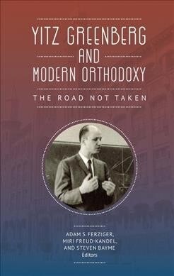 Yitz Greenberg and Modern Orthodoxy: The Road Not Taken (Paperback)