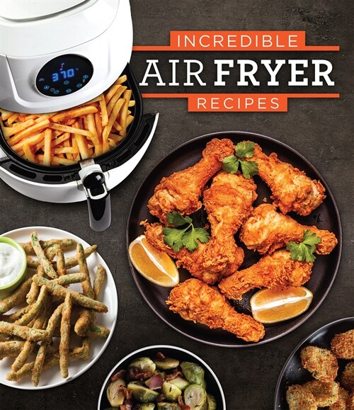 Incredible Air Fryer Recipes (Hardcover)